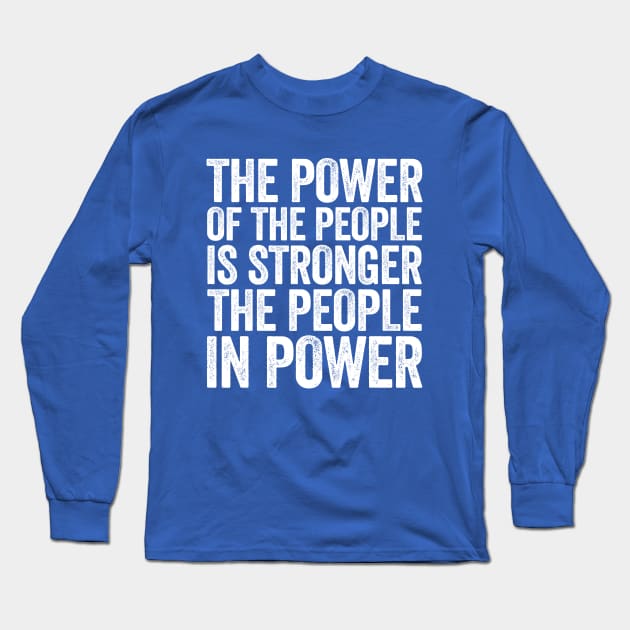 The Power Of The People Is Stronger The People In Power White Long Sleeve T-Shirt by GuuuExperience